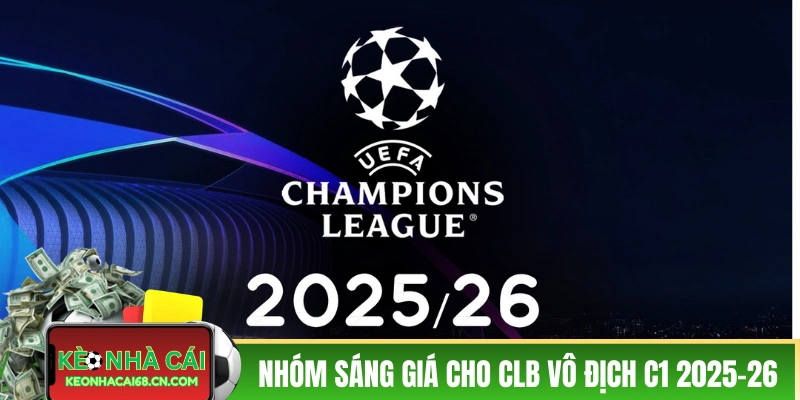CLB Vô Địch C1 2025-2026: Nhận Định Từ Giới Chuyên Gia 3 Đánh giá nhóm sáng giá cho CLB vô địch C1 2025-2026