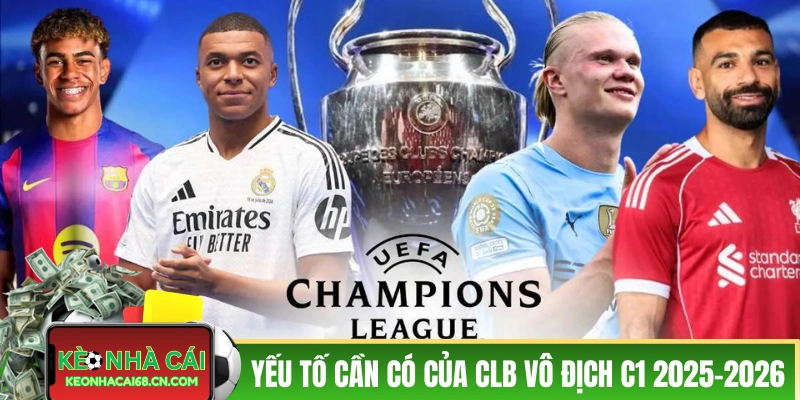 CLB Vô Địch C1 2025-2026: Nhận Định Từ Giới Chuyên Gia 4 Các yếu tố cần có của CLB vô địch C1 2025-2026