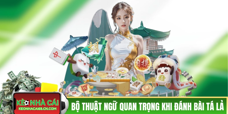 Bộ thuật ngữ quan trọng khi đánh bài Tá Lả