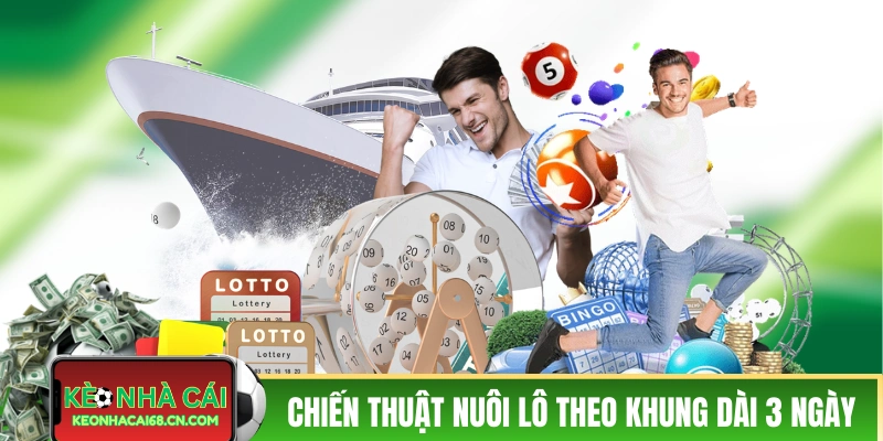 Các chiến thuật nuôi lô theo khung kéo dài 3 ngày