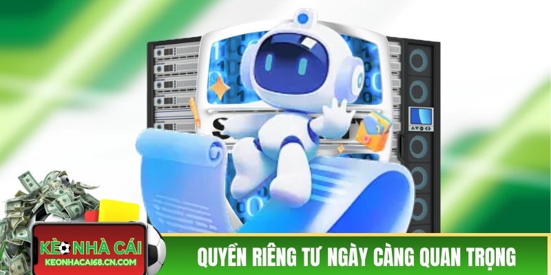 Quyền Riêng Tư Của Khách Truy Cập Tại Kèo Nhà Cái 1 Quyền riêng tư của người dùng ngày càng quan trọng