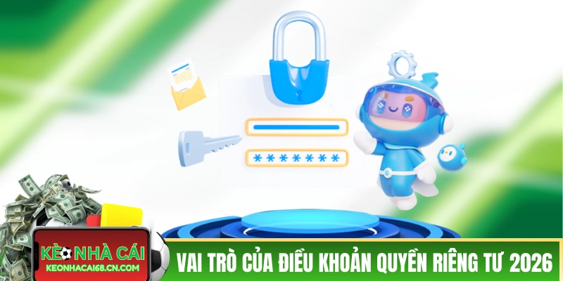 Quyền Riêng Tư Của Khách Truy Cập Tại Kèo Nhà Cái 2 Vai trò của điều khoản quyền riêng tư 2026