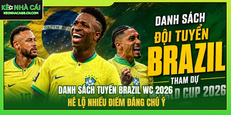 Danh Sách Tuyển Brazil WC 2026 Hé Lộ Nhiều Điểm Đáng Chú Ý 2 Danh Sách Tuyển Brazil WC 2026 Hé Lộ Nhiều Điểm Đáng Chú Ý